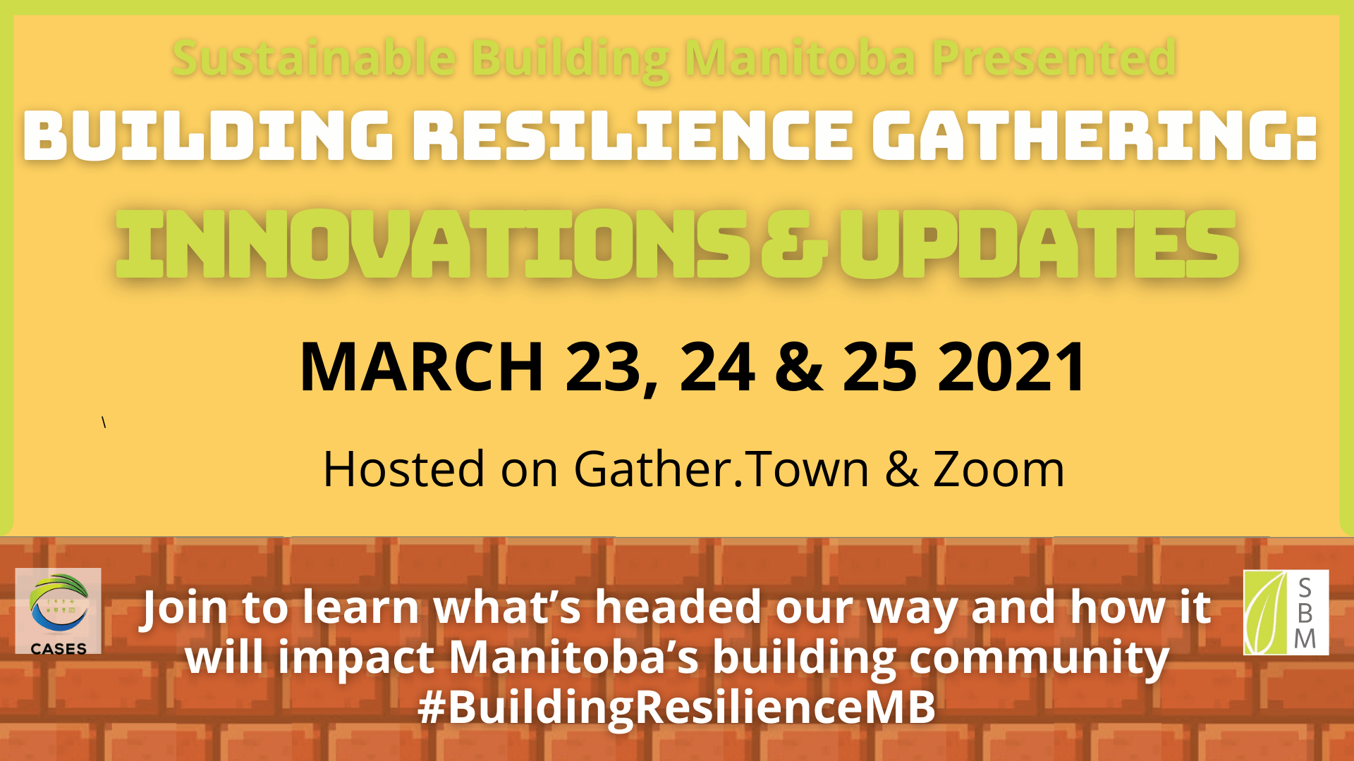 Presents Buiding Resilience Gathering March 23, 24, 25 2021 hosted on gather.Town and Zoom  Join to learn what’s headed our way and how it will impact Manitoba’s building community #BuildingResilienceMB