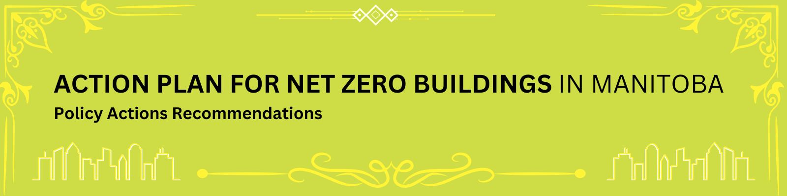 ACTION PLAN FOR NET ZERO BUILDINGS IN MANITOBA  Policy Actions Recommendations