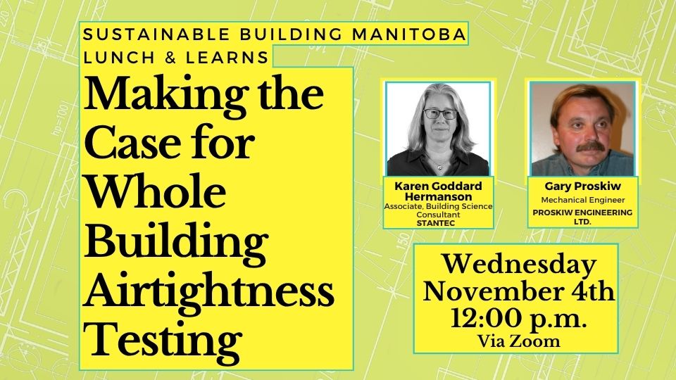 Making the Case for Whole Building Airtightness Testing<br />
Wednesday<br />
November 4th<br />
12:00 p.m.<br />
Via Zoom